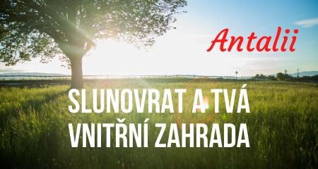 Antalii: Slunovrat a Tvá vnitřní zahrada