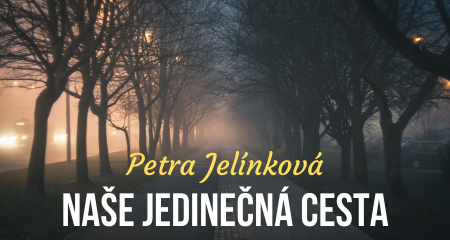 Petra Jelínková: Naše jedinečná cesta