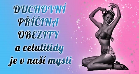 DUCHOVNÍ PŘÍČINA OBEZITY a celulitidy v naší mysli