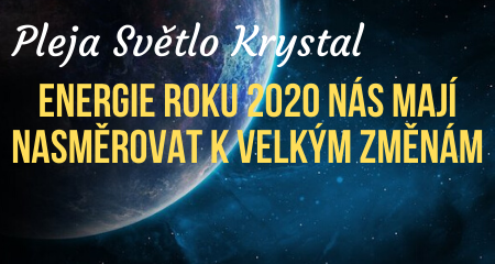 Pleja Světlo Krystal: Energie roku 2020 nás mají nasměrovat k velkým změnám