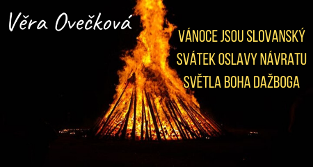 Věra Ovečková: Vánoce jsou slovanský svátek oslavy návratu světla Boha Dažboga