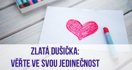 Zlatá Dušička: Věřte ve svou jedinečnost